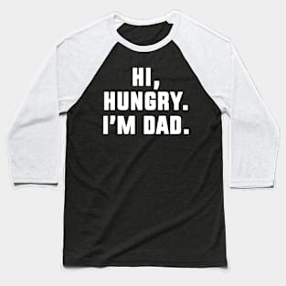 Hi Hungry I'm Dad Baseball T-Shirt